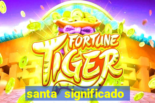 santa significado significado santa kaya